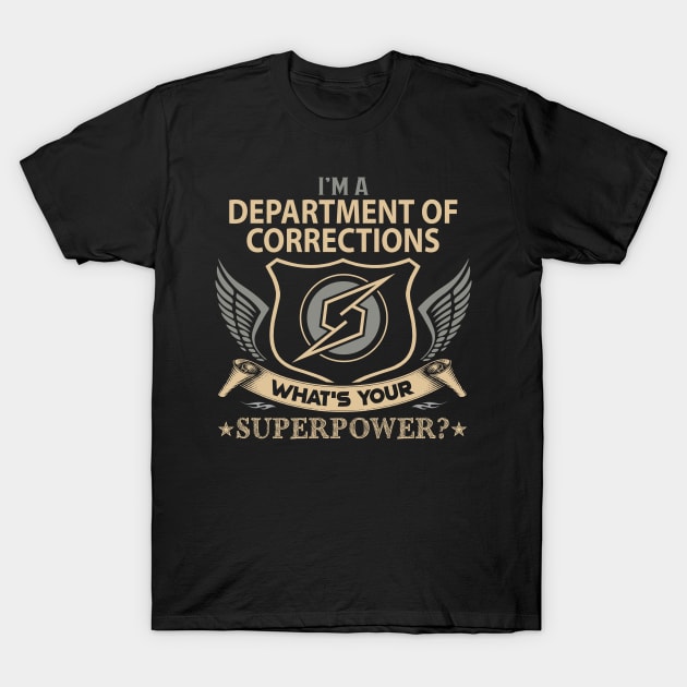 Department Of Corrections T Shirt - Superpower Gift Item Tee T-Shirt by Cosimiaart